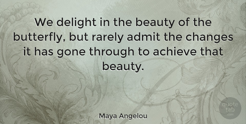 Maya Angelou Quote About Inspirational, Change, Inspiring: We Delight In The Beauty...