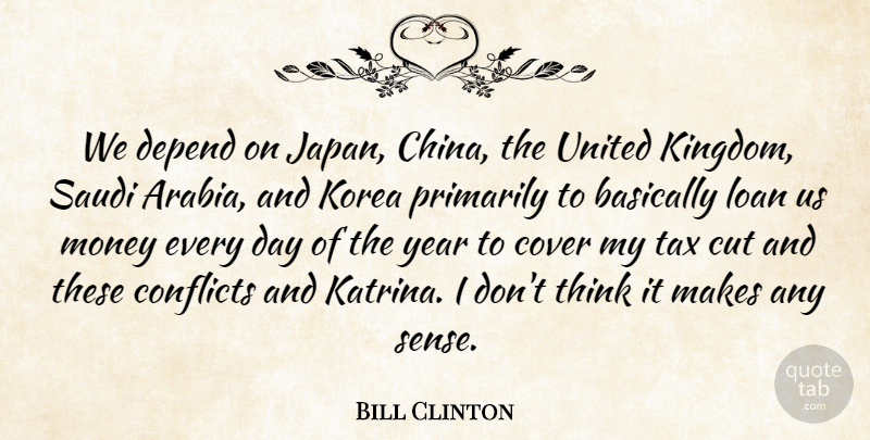 Bill Clinton Quote About Basically, Conflicts, Cover, Cut, Depend: We Depend On Japan China...