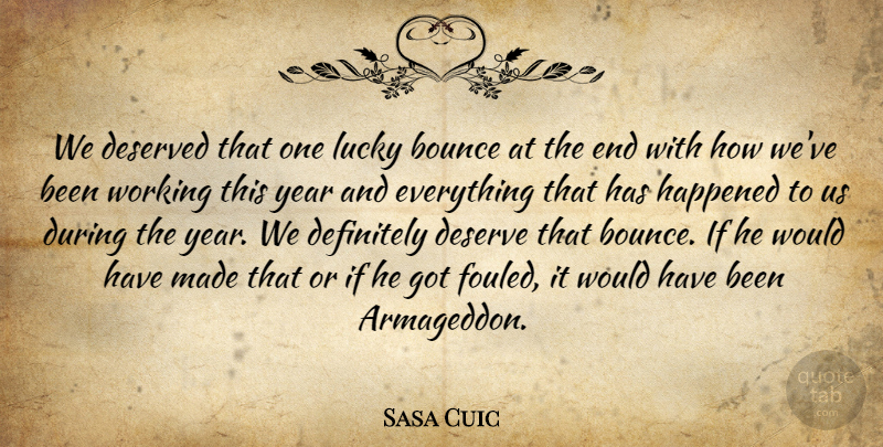 Sasa Cuic Quote About Bounce, Definitely, Deserved, Happened, Lucky: We Deserved That One Lucky...