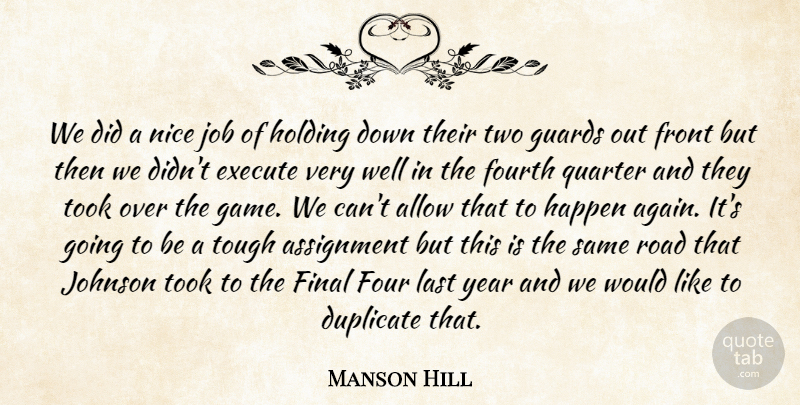Manson Hill Quote About Allow, Assignment, Duplicate, Execute, Final: We Did A Nice Job...