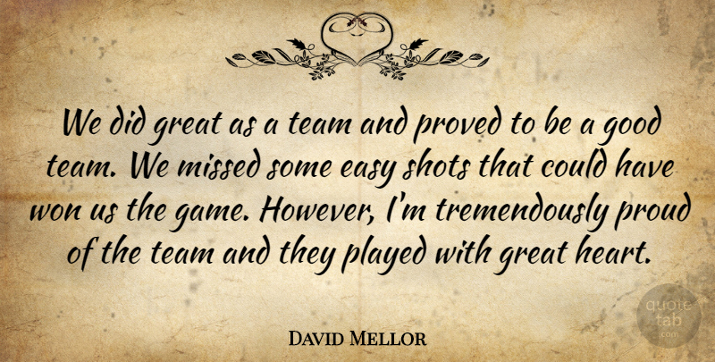 David Mellor Quote About Easy, Good, Great, Missed, Played: We Did Great As A...