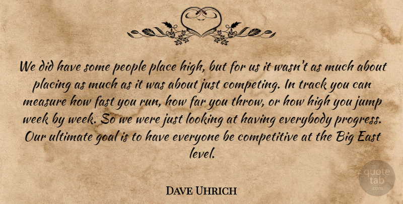 Dave Uhrich Quote About East, Everybody, Far, Fast, Goal: We Did Have Some People...