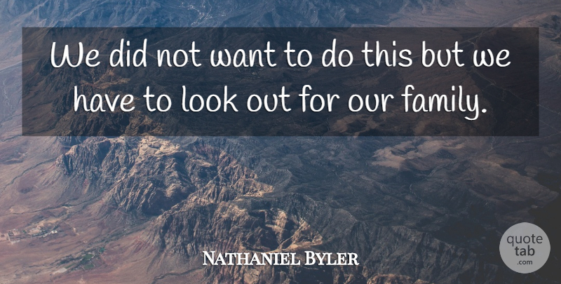 Nathaniel Byler Quote About undefined: We Did Not Want To...