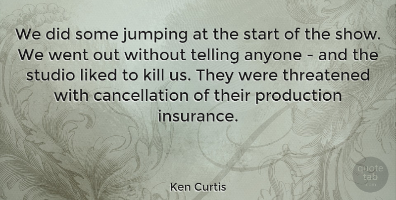 Ken Curtis Quote About Anyone, Liked, Production, Studio, Telling: We Did Some Jumping At...