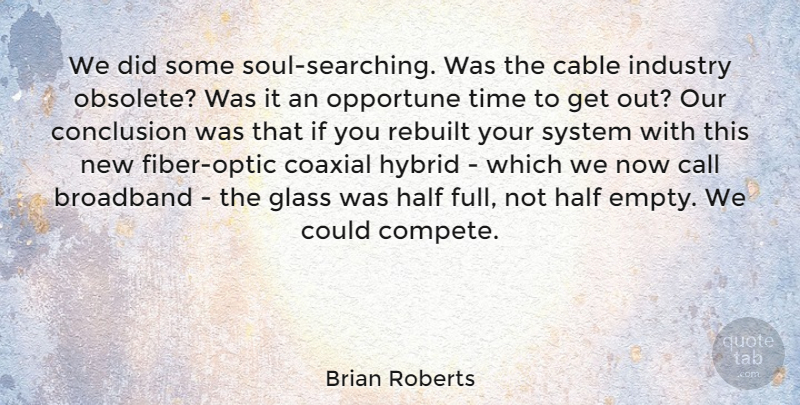 Brian Roberts Quote About Broadband, Cable, Call, Conclusion, Glass: We Did Some Soul Searching...