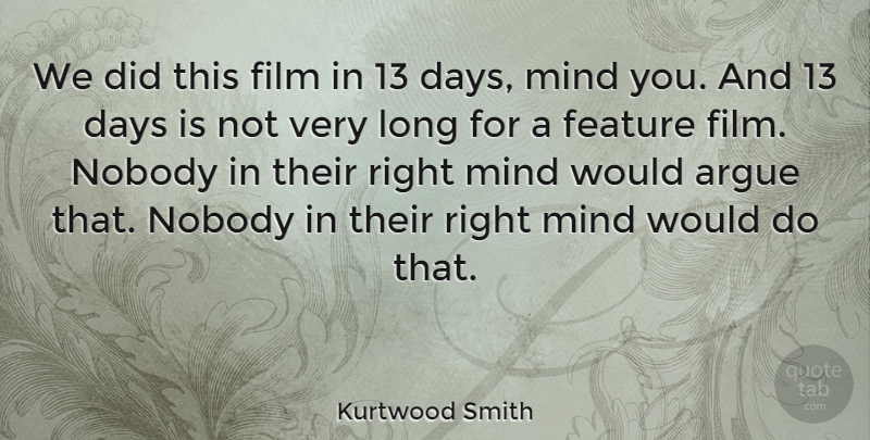 Kurtwood Smith Quote About Feature, Mind: We Did This Film In...