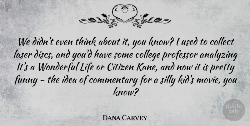 Dana Carvey Quote About American Comedian, Analyzing, Citizen, Collect, Commentary: We Didnt Even Think About...