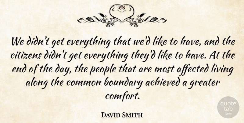David Smith Quote About Achieved, Affected, Along, Boundary, Citizens: We Didnt Get Everything That...