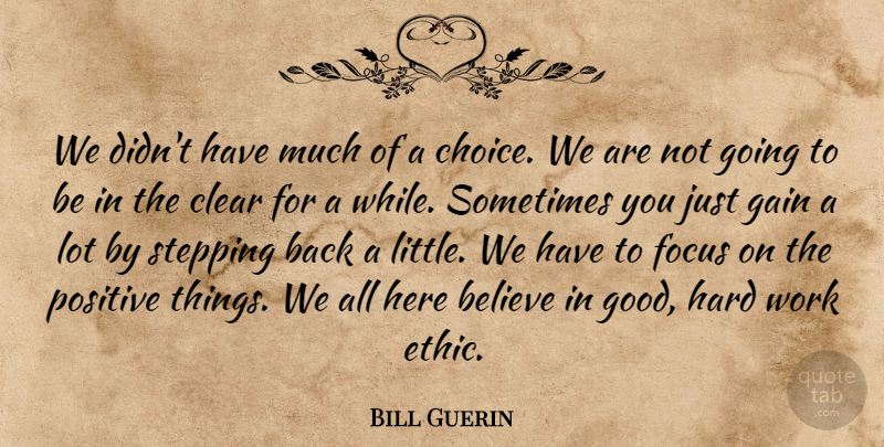 Bill Guerin Quote About Believe, Choice, Clear, Focus, Gain: We Didnt Have Much Of...