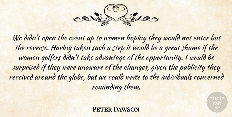 Peter Dawson Quote About Advantage, Concerned, Enter, Event, Given: We Didnt Open The Event...