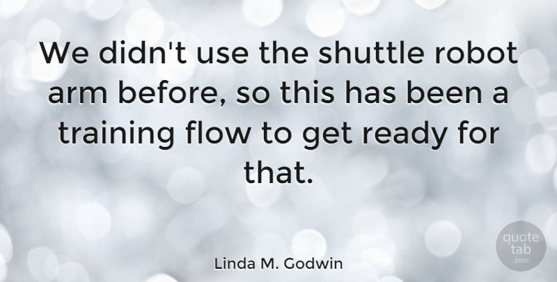 Linda M. Godwin Quote About Hands, Training, Arms: We Didnt Use The Shuttle...