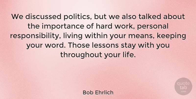 Bob Ehrlich Quote About Life Lesson, Mean, Responsibility: We Discussed Politics But We...