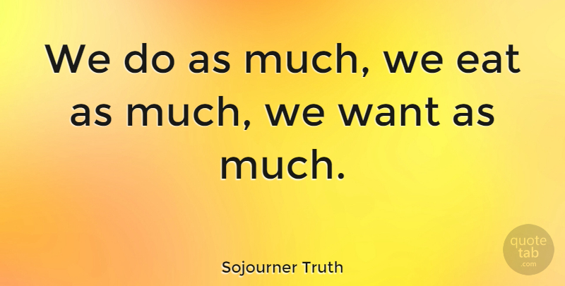Sojourner Truth Quote About Black History, Black, Want: We Do As Much We...