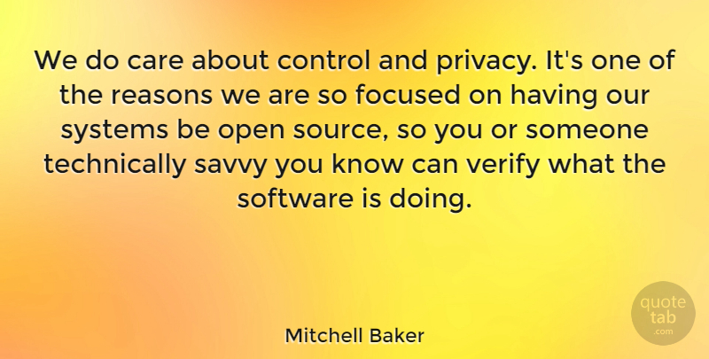 Mitchell Baker Quote About Focused, Open, Reasons, Savvy, Software: We Do Care About Control...