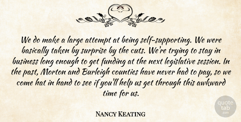 Nancy Keating Quote About Attempt, Awkward, Basically, Business, Counties: We Do Make A Large...