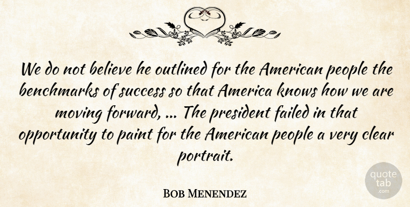 Bob Menendez Quote About America, Believe, Clear, Failed, Knows: We Do Not Believe He...