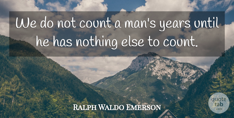 Ralph Waldo Emerson Quote About Time, Men, Years: We Do Not Count A...