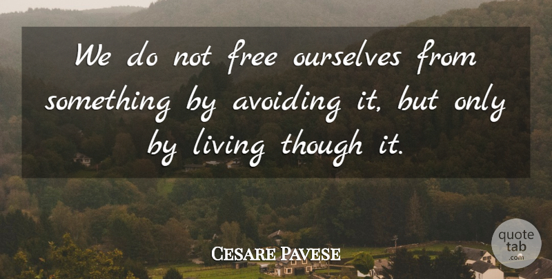 Cesare Pavese Quote About Avoiding: We Do Not Free Ourselves...