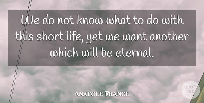 Anatole France Quote About Life: We Do Not Know What...