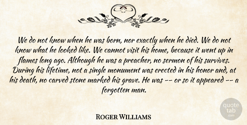 Roger Williams Quote About Although, Appeared, Cannot, Carved, Exactly: We Do Not Know When...
