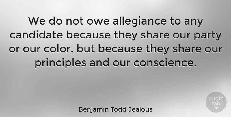 Benjamin Todd Jealous Quote About Allegiance, Candidate, Owe, Principles, Share: We Do Not Owe Allegiance...