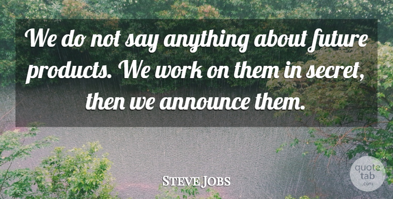 Steve Jobs Quote About Silence, Secret, Say Anything: We Do Not Say Anything...