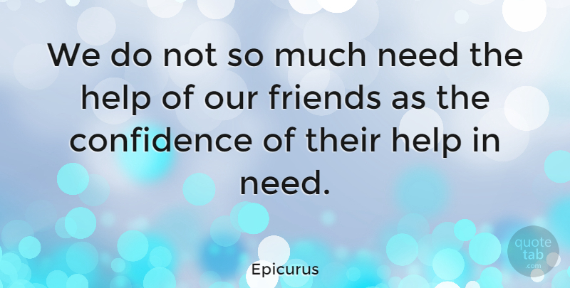 Epicurus Quote About Confidence, Greek Philosopher, Help: We Do Not So Much...