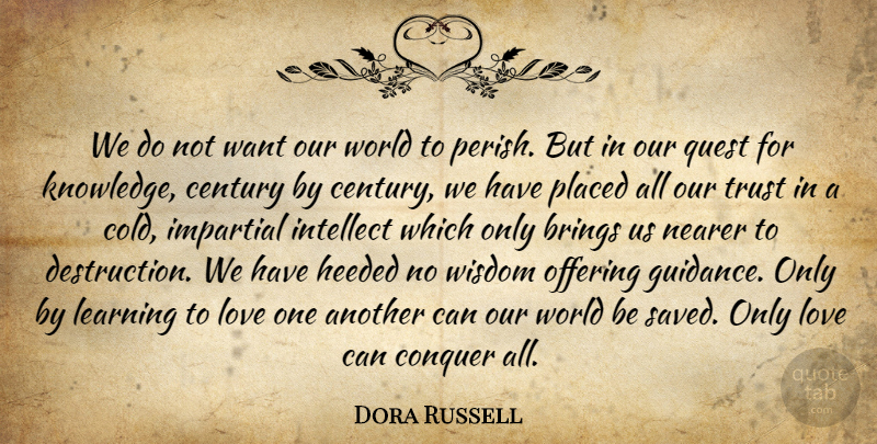 Dora Russell Quote About Knowledge, Our World, Quests: We Do Not Want Our...