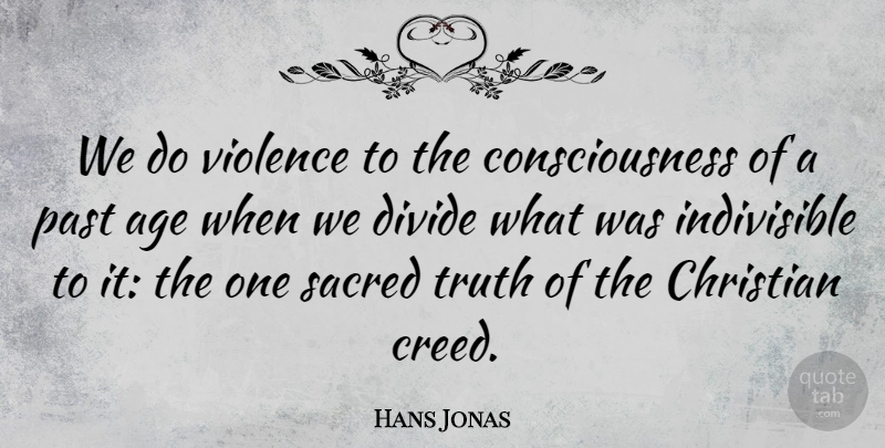 Hans Jonas Quote About Age, Christian, Consciousness, Divide, Past: We Do Violence To The...