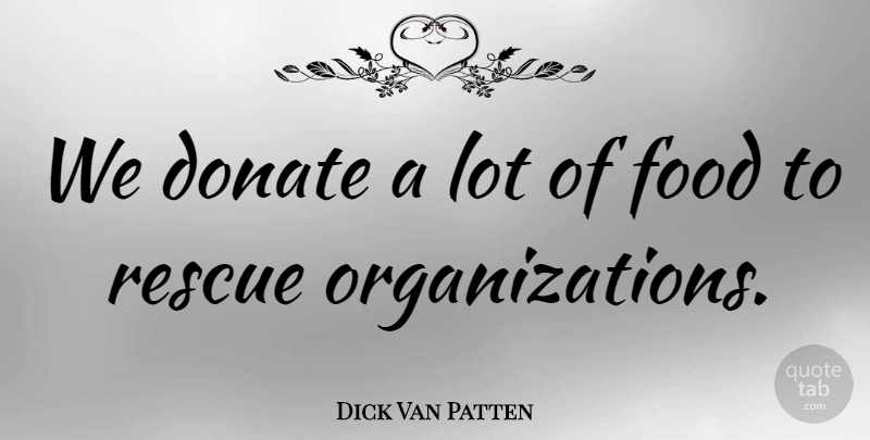 Dick Van Patten Quote About Food: We Donate A Lot Of...