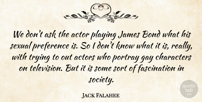 Jack Falahee Quote About Ask, Bond, Characters, Gay, James: We Dont Ask The Actor...