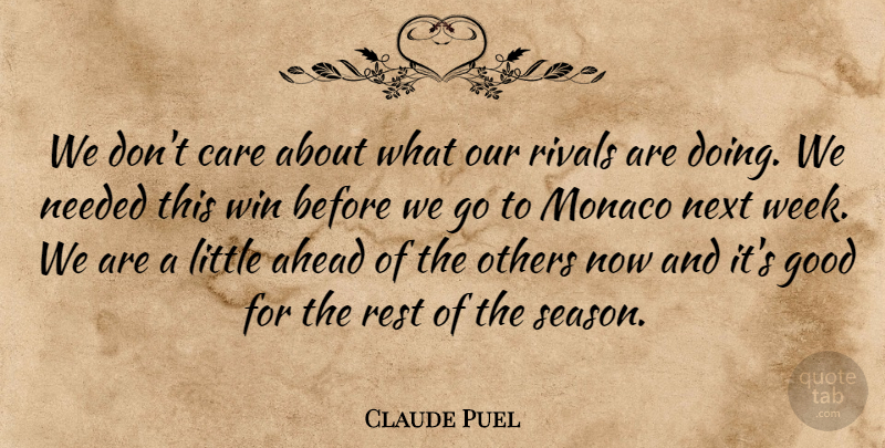 Claude Puel Quote About Ahead, Care, Good, Monaco, Needed: We Dont Care About What...