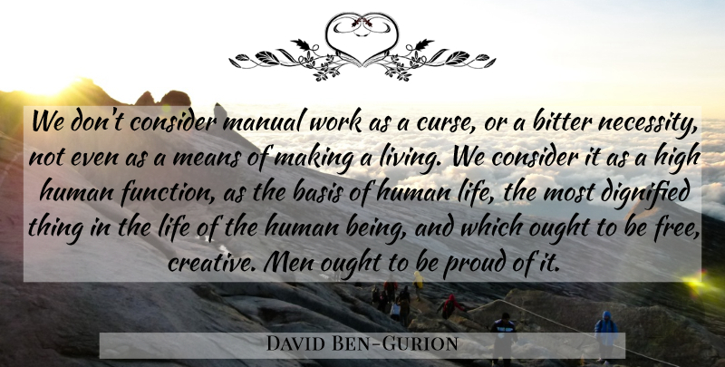 David Ben-Gurion Quote About Mean, Men, Creative: We Dont Consider Manual Work...