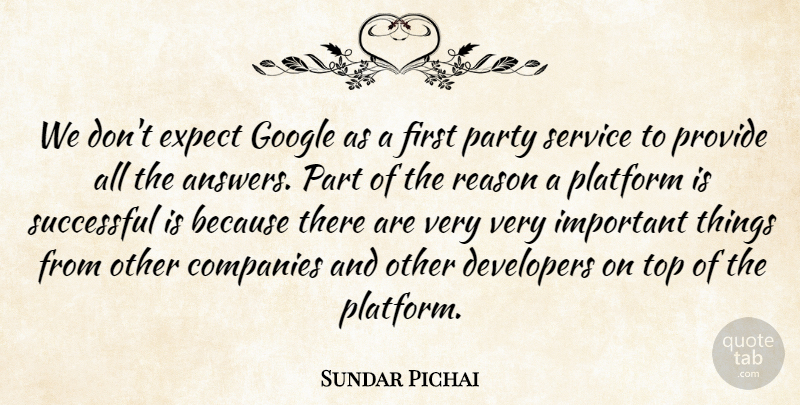 Sundar Pichai Quote About Companies, Developers, Expect, Google, Platform: We Dont Expect Google As...