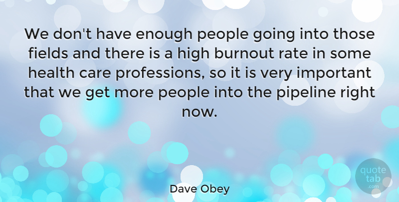 Dave Obey Quote About Burnout, Fields, Health, High, People: We Dont Have Enough People...