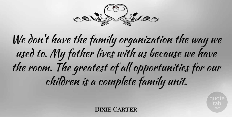 Dixie Carter Quote About Children, Complete, Family, Lives: We Dont Have The Family...