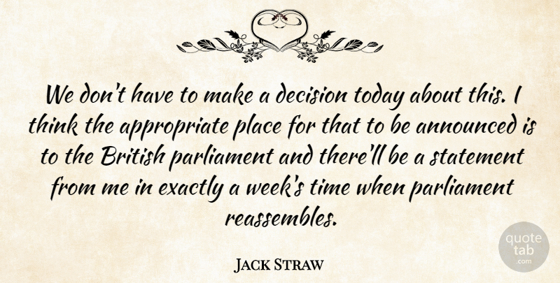 Jack Straw Quote About Announced, British, Decision, Exactly, Parliament: We Dont Have To Make...
