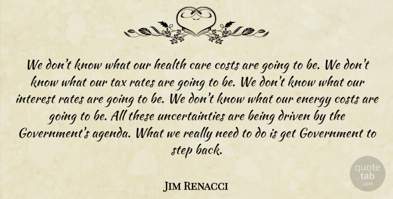 Jim Renacci Quote About Government, Needs, Cost: We Dont Know What Our...
