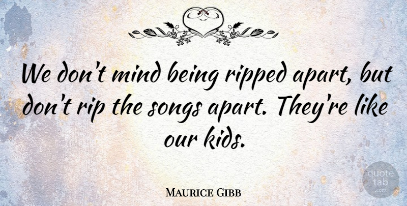 Maurice Gibb Quote About Song, Rip, Kids: We Dont Mind Being Ripped...