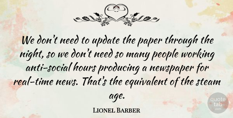 Lionel Barber Quote About Age, Equivalent, Hours, People, Producing: We Dont Need To Update...