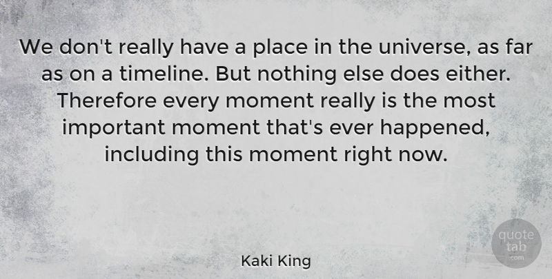 Kaki King Quote About Motivation, Inspiration, Important: We Dont Really Have A...