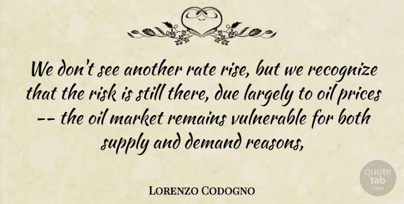 Lorenzo Codogno Quote About Both, Demand, Due, Largely, Market: We Dont See Another Rate...