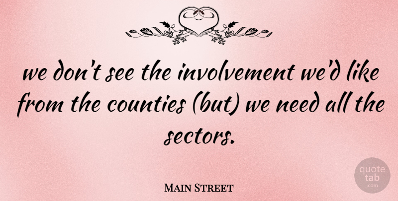 Main Street Quote About Counties: We Dont See The Involvement...
