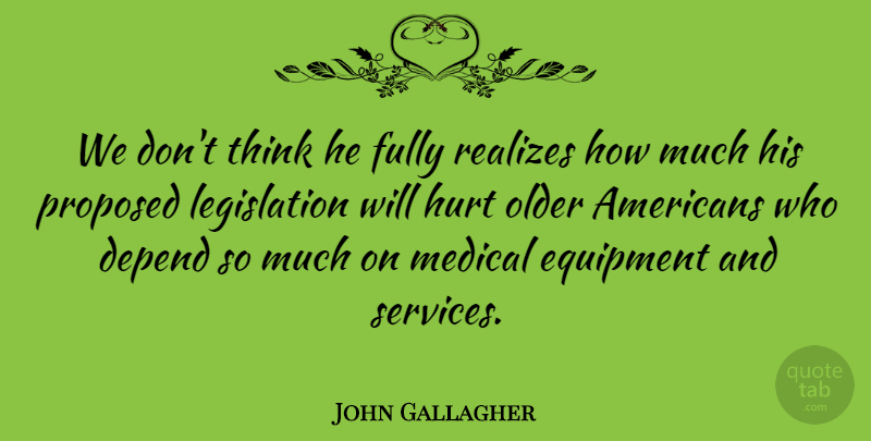 John Gallagher Quote About Depend, Equipment, Fully, Hurt, Medical: We Dont Think He Fully...