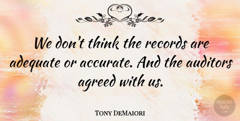 Tony DeMaiori Quote About Adequate, Agreed, Auditors, Records: We Dont Think The Records...