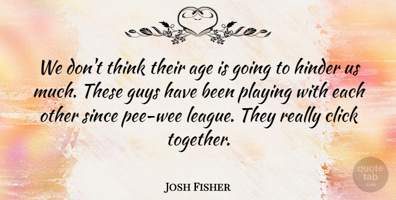 Josh Fisher Quote About Age, Click, Guys, Hinder, Playing: We Dont Think Their Age...