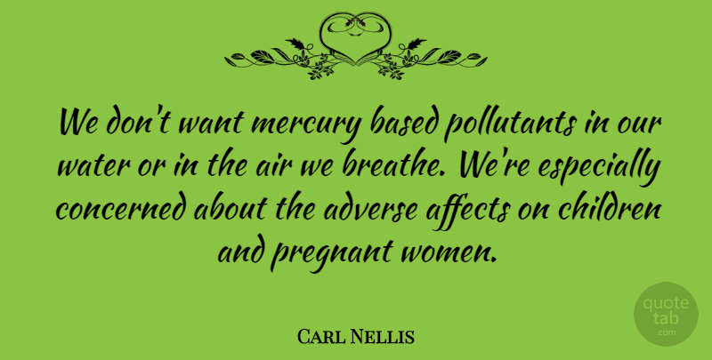Carl Nellis Quote About Adverse, Affects, Air, Based, Children: We Dont Want Mercury Based...