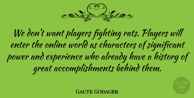 Gaute Godager Quote About Behind, Characters, Enter, Experience, Fighting: We Dont Want Players Fighting...