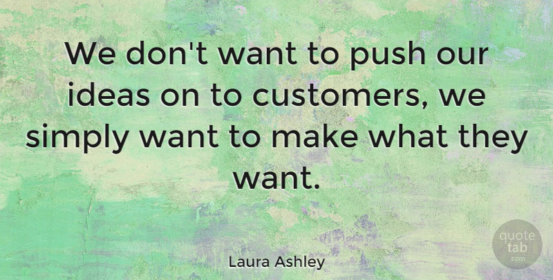 Laura Ashley Quote About Educational, Ideas, Want: We Dont Want To Push...