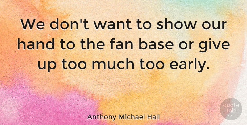 Anthony Michael Hall Quote About Base: We Dont Want To Show...